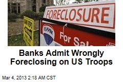 Banks Admit Wrongly Foreclosing on Troops