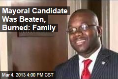 Mayoral Candidate Was Beaten, Burned: Family