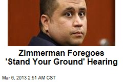 Zimmerman Foregoes &#39;Stand Your Ground&#39; Hearing