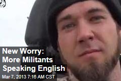 New Worry: More Militants Speaking English