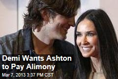 Demi Wants Ashton to Pay Alimony