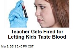 Teacher Brings Blood to School, Lets Kids Taste It