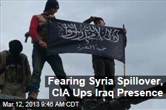 Fearing Syria Spillover, CIA Ups Iraq Presence