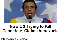 Now US Trying to Kill Candidate, Claims Venezuela