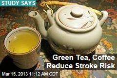 Green Tea, Coffee Reduce Stroke Risk