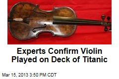 Experts Confirm Violin Played on Deck of Titanic
