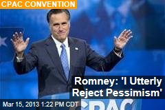 Romney: &#39;I Utterly Reject Pessimism&#39;