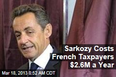 Sarkozy Costs French Taxpayers $2.6M a Year