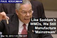 Like Saddam&#39;s WMDs, We Still Manufacture &#39;Mainstream&#39;