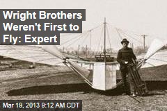 Wright Brothers Weren&#39;t First to Fly: Expert