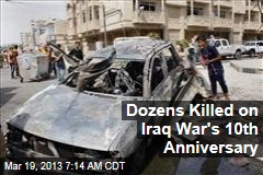 Dozens Killed on Iraq War&#39;s 10th Anniversary