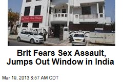 Brit Fears Sex Assault, Jumps Out Window in India