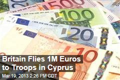 Britain Flies In 1M in Euro Cash to Troops in Cyprus