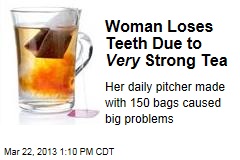Woman Removes Teeth Thanks to Very Strong Tea