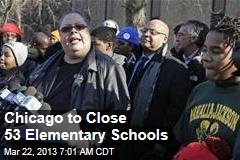 Chicago to Close 53 Elementary Schools