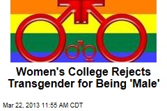 Women&#39;s College Rejects Transgender for Being &#39;Male&#39;