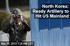 North Korea: Ready Artillery to Hit US Mainland