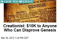 Creationist: $10K to Anyone Who Can Disprove Genesis