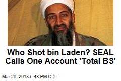 Who Shot bin Laden? SEAL Calls One Account &#39;Total BS&#39;