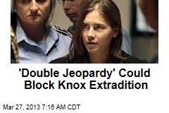 &#39;Double Jeopardy&#39; Could Block Knox Extradition