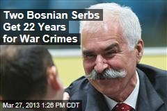 Two Bosnian Serbs Get 22 Years for War Crimes
