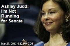 Ashley Judd: I&#39;m Not Running for Senate