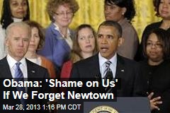 Obama: &#39;Shame on Us&#39; If We Forget Newtown