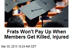 Frats Won&#39;t Pay Up When Members Get Killed, Injured