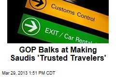 GOP Balks at Making Saudis &#39;Trusted Travelers&#39;