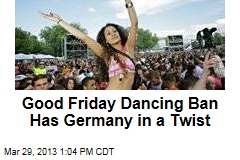 Good Friday Dance Ban Has Germany in a Twist