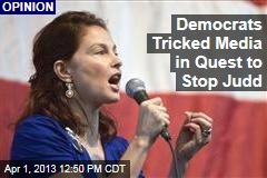 Democrats Tricked Media in Quest to Stop Judd