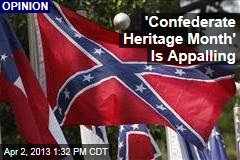 &#39;Confederate Heritage Month&#39; Is Appalling