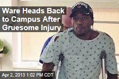Ware Heads Back to Campus After Gruesome Injury