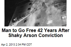 Man to Go Free 42 Years After Shaky Arson Conviction