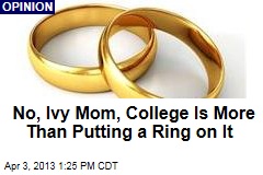 Sorry, Princeton Mom, College Isn&#39;t About a Ring
