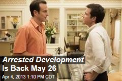 Arrested Development Is Back May 26
