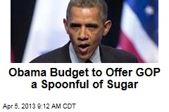 Obama Budget to Offer GOP a Spoonful of Sugar