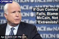 If Gun Control Fails, Blame McCain, Not &#39;Extremists&#39;