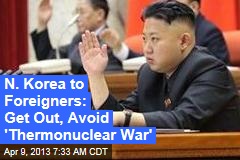 N. Korea to Foreigners: Get Out, Avoid &#39;Thermonuclear War&#39;