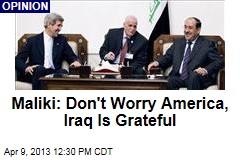 Maliki: Don&#39;t Worry America, Iraq Is Grateful