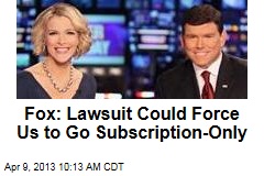 Fox: Lawsuit Could Force Us to Go Subscription-Only