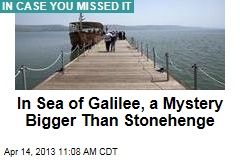 In Sea of Galilee, a Mystery Bigger Than Stonehenge