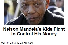 Nelson Mandela&#39;s Kids Fight to Control His Money