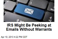 IRS Might Be Peeking at Emails Without Warrants