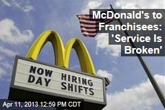 McDonald&#39;s to Franchisees: &#39;Service Is Broken&#39;
