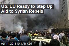 US, EU Ready to Step Up Aid to Syrian Rebels