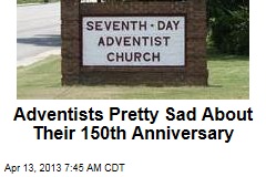 Adventists Pretty Sad About Their 150th Anniversary
