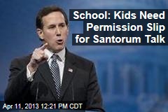 School: Kids Need Permission Slip for Santorum Talk