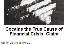 Cocaine the True Cause of Financial Crisis: Claim