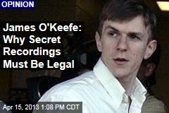 James O&#39;Keefe: Why Secret Recordings Must Be Legal